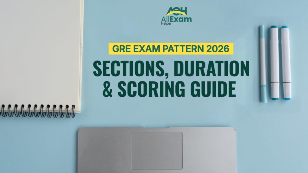 GRE Exam Pattern 2026 Sections, Duration, and Scoring Guide