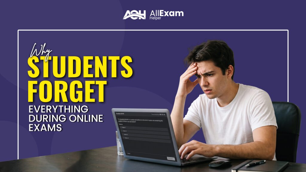Why Students Forget Everything During Online Exams